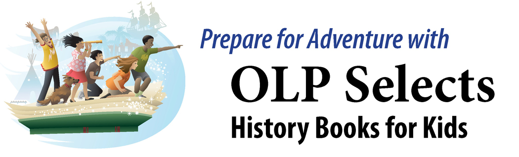Prepare for adventure with OLP Selects. History books for 4th and 5th grade kids.